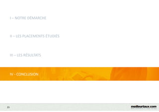 23
I – NOTRE DÉMARCHE
II – LES PLACEMENTS ÉTUDIÉS
III – LES RÉSULTATS
IV - CONCLUSION
 