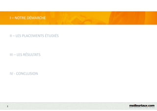 I – NOTRE DÉMARCHE
3
II – LES PLACEMENTS ÉTUDIÉS
III – LES RÉSULTATS
IV - CONCLUSION
 