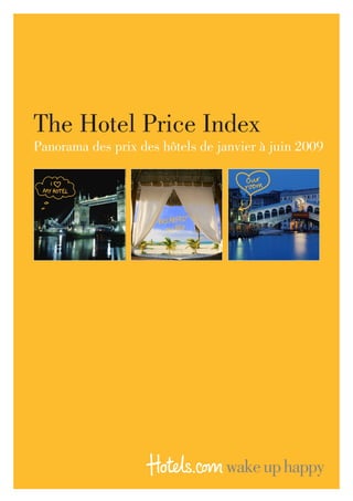 The Hotel Price Index
Panorama des prix des hôtels de janvier à juin 2009
 