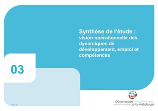 Page 29
Synthèse de l’étude :
vision opérationnelle des
dynamiques de
développement, emploi et
compétences
03
 
