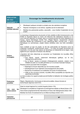 104
Étude prospective tourisme Mai 2012 – 2020-2040 : quel tourisme en Aquitaine ?
FICHE ACTION
DÉV. ÉCO
ÉQUIPEMENT 17
Encourager les investissements structurants
Action n°17
Objectifs et
résultats attendus
Développer quelques concepts ou projets avec des opérateurs exogènes
Disposer d’enseignes ou de chaînes, capables de tirer la destination
Mobiliser les partenariats (publics, associatifs…) pour faciliter l’implantation de ces
projets
Actions
envisagées
La dynamique d’équipements structurants (à forte visibilité et effet d’entrainement) a été
limitée en Aquitaine depuis au moins une décennie (les réalisations récentes ou en
cours viennent relativiser ce constat), dans un contexte pourtant de fortes réalisations en
France : resorts thématiques (Center Parc, Villages Nature) ; équipements culturels
(MUCEM, Musée des confluences à Lyon, Beaubourg Metz, Louvres Lens…), parcs
thématiques ou commerciaux, projets urbains ambitieux avec une forte connotation
loisir.
Sans multiplier ce type de projets, du fait des particularités de l’Aquitaine (zone de
chalandise insuffisante, positionnement nature…), la notion de projets structurants est
importante, à la fois pour des raisons de dynamique et d’attractivité de la région, mais
également pour répondre à l’évolution des attentes.
L’Aquitaine doit donc désormais se concentrer sur l’implantation de nouvelles offres
d’hébergements :
Hors littoral : resorts, notamment thématiques (golfique, sur le vin),
hébergements patrimoniaux.
Sur le littoral : reprise et évolution d’hébergements existants, création d’une
hôtellerie de plein air nouvelle génération (cf. en annexe l’exemple Huttopia).
Plusieurs actions pourraient être envisagées :
Repérage du foncier disponible pour de nouveaux projets,
Développement d’une ingénierie d’accompagnement des projets,
Recherche d’investisseurs et mobilisation de fonds d’investissements,
Veille sur les nouveaux produits, nouvelles offres susceptibles de répondre aux
spécificités territoriales.
La mise en place d’un appel à projets pourrait faciliter la réalisation de montages publics
/ privés.
Partenaires
possibles
Région, Départements, Communes et intercommunalités, Acteurs fonciers et
économiques régionaux (dont CCI)
Lien avec les
autres actions
Doter le conseil régional d’un comité d’experts (Action n°18)
Développer la compétence d’ingénierie et aménagement dédiée au littoral (Action n°19)
Faire évoluer progressivement les interventions en faveur des hébergements (Action n°20)
Mobiliser les fonds d’investissement sur la filière touristique (Action n°21)
Calendrier
prévisionnel
CT MT
 