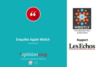 15 place de la République 75003 Paris
RapportEnquête Apple Watch
7 décembre 2015
The Independent Voice
of Apple Watch
 