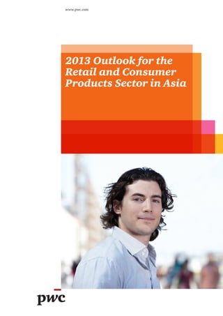 www.pwc.com




2013 Outlook for the
Retail and Consumer
Products Sector in Asia
 
