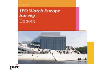 IPO Watch Europe
Survey
Q2 2013
www.pwc.com
 