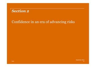 Section 2
Confidence in an era of advancing risks

PwC

September 2013
10

 