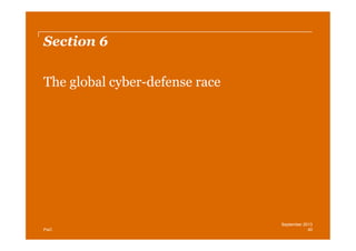 Section 6
The global cyber-­defense race

PwC

September 2013
40

 