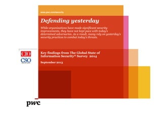 www.pwc.com/security

Defending yesterday
While organizations have made significant security
improvements, they have not k...