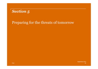 Section 5
Preparing for the threats of tomorrow

PwC

September 2013
32

 