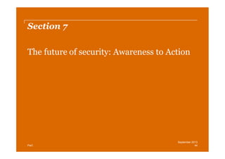 Section 7
The future of security: Awareness to Action

PwC

September 2013
44

 