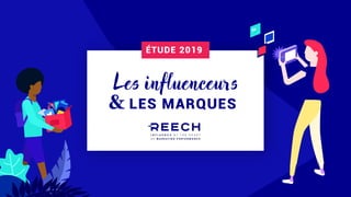 LES MARQUES&
Les influenceurs
ÉTUDE 2019
 
