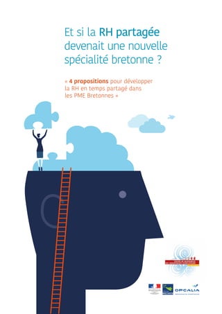 Et si la RH partagée
devenait une nouvelle
spécialité bretonne ?
« 4 propositions pour développer
la RH en temps partagé dans
les PME Bretonnes »
 