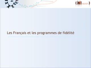 10
Les Français et les programmes de fidélité
 