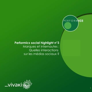 Performics social highlight n°3 Marques et internautes : Quelles interactions  sur les médias sociaux ? 