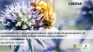 La disparition des insectes pollinisateurs : quel niveau de préoccupation, de
connaissance et quelles actions réalisées pour y remédier ?
Rapport d’étude – mars 2019
 