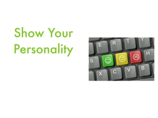 Show Your
Personality
 