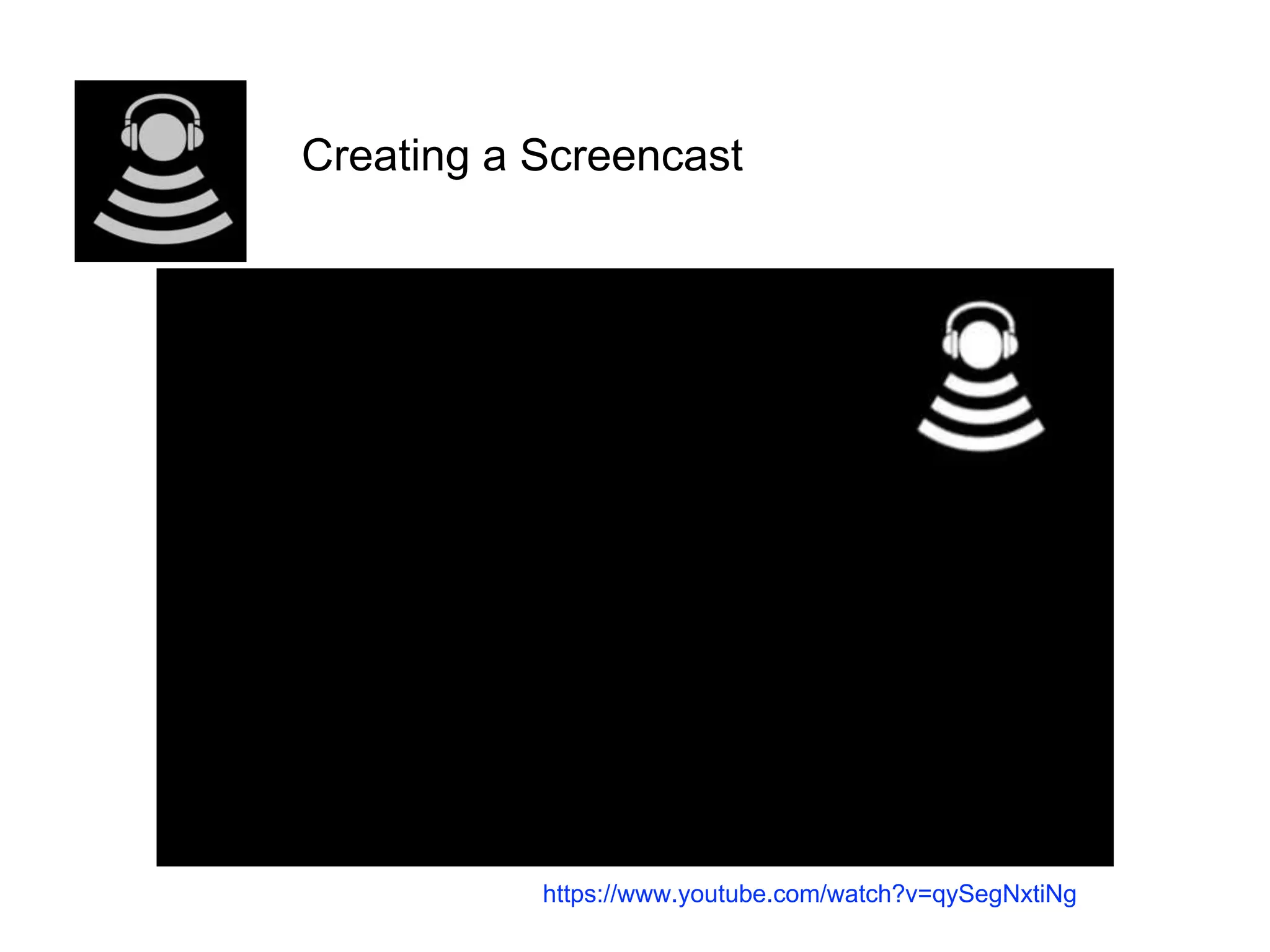 Creating a Screencast
https://www.youtube.com/watch?v=qySegNxtiNg