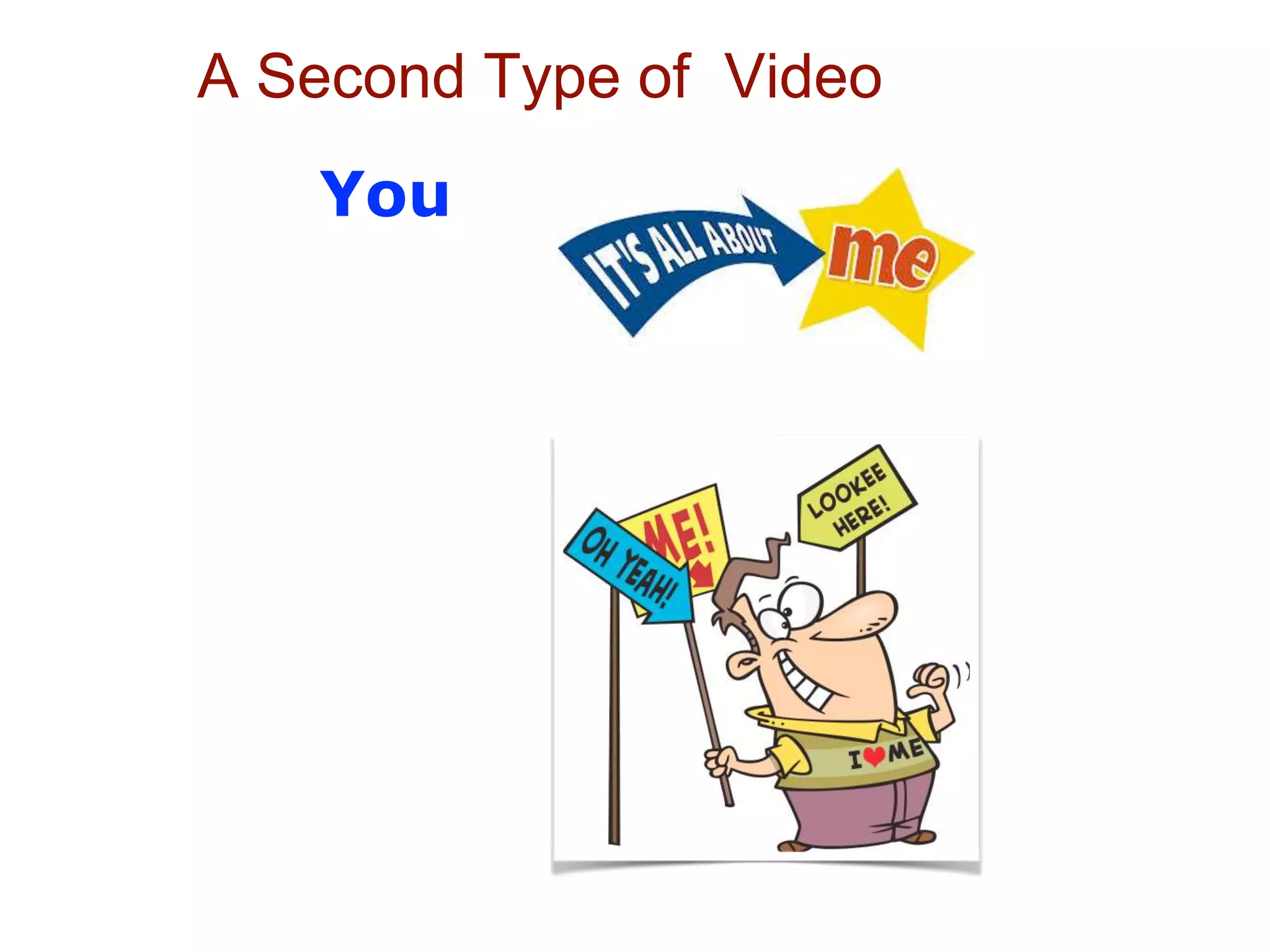 A Second Type of Video
You