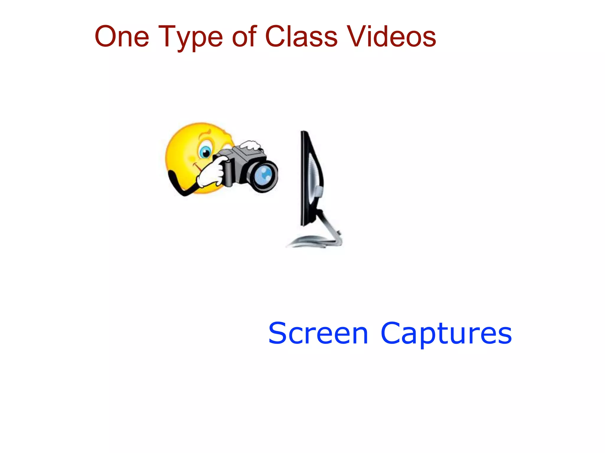 One Type of Class Videos
Screen Captures