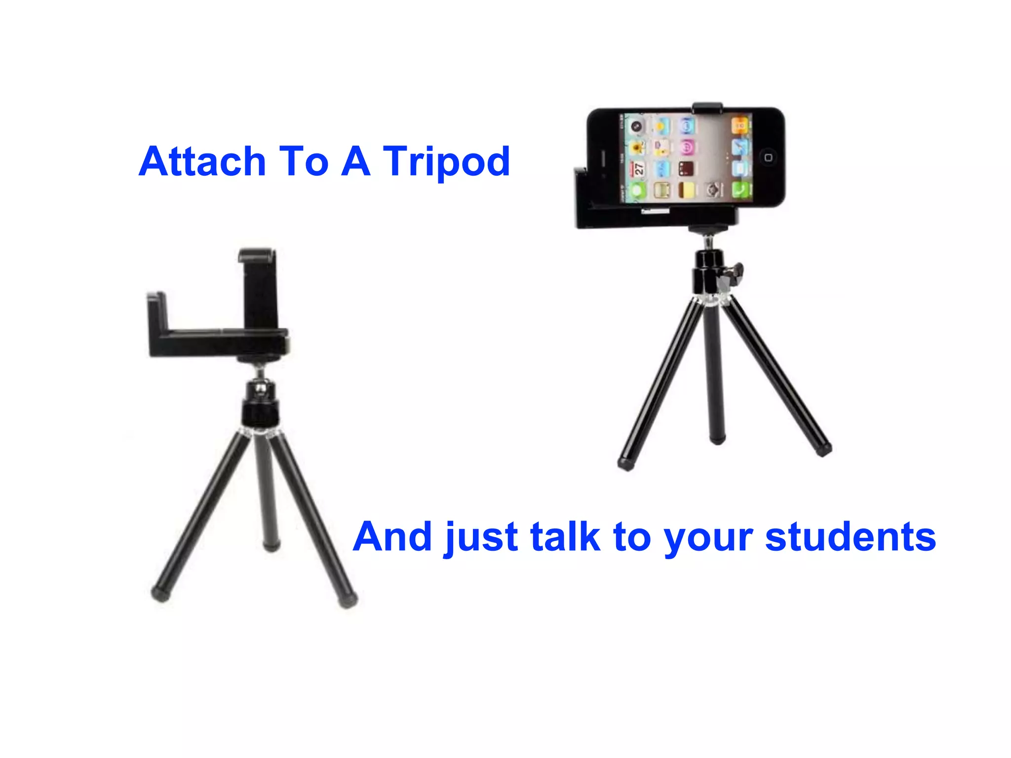 Attach To A Tripod
And just talk to your students