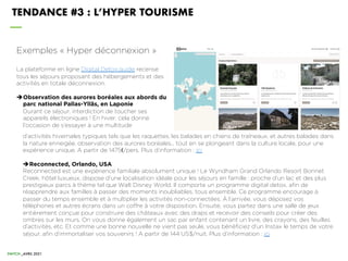 TENDANCE #3 : L’HYPER TOURISME
Exemples « Hyper déconnexion »
La plateforme en ligne Digital Detox.guide recense
tous les ...