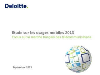 Etude sur les usages mobiles 2013
Focus sur le marché français des télécommunications
Septembre 2013
 