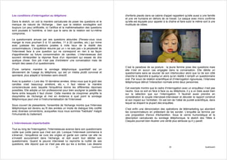 Les conditions d’interrogation au téléphone                                            d'enfants placés dans sa cabine d'appel rappellent qu'elle aussi a une famille
                                                                                       et une vie humaine en dehors de ce travail. Le casque avec micro confirme
Dans le sketch, on voit la manière caricaturale de poser les questions et le           qu'elle est équipée pour appeler à la chaîne et faire subir le même sort à une
manque de naturel de l'échange : bien que la relation sondagière soit                  multitude de cibles.
toujours (un peu) artificielle, ici l’artifice et la mathématisation des questions
sont poussés à l’extrême, si bien que le sens de la relation est lui-même
compromis.

Le questionnaire amuse par ses questions absurdes (Pensez-vous vous
manger le mois prochain 0 à 10 carottes, 11 à 20 carottes, etc.) qui mime
avec justesse les questions posées à mille lieux de la réalité des
consommateurs. L'enquêtrice résume par un « ne sais pas » la perplexité de
l'interviewé face à une question qui ne correspond en rien à sa façon
d'appréhender sa future consommation de carottes. L'intervieweuse doit
souvent réinterpréter la réponse floue d'un répondant qui essaie de dire
quelque chose. Son job n’est pas d’entretenir une conversation mais de
remplir des cases d’un questionnaire.
                                                                                       C’est le paradoxe de sa posture : la jeune femme pose des questions mais
D'une certaine manière le sondage téléphonique quantitatif est un                      elle n’est en aucun cas engagée dans la conversation. Elle débite un
dévoiement de l’usage du téléphone, qui est un média plutôt convivial et               questionnaire sans se soucier de son interlocuteur alors que lui de son côté
spontané, plus adapté à l'entretien semi-directif.                                     cherche à répondre à quelqu’un alors qu’en réalité il remplit un questionnaire
                                                                                       oral. Par souci de relation scientifique et d’interrogation rigoureuse, l’interview
Avec la question « Lors des 10 dernières années, diriez-vous que le goût des           téléphonique détruit l’interaction normale entre deux personnes.
carottes s'est beaucoup amélioré, etc. », il faut relever la manière
consciencieuse avec laquelle l'enquêtrice donne les différentes réponses               Cet exemple montre que le cadre d’interrogation avec un enquêteur n’est pas
possibles. Elle adopte un ton professionnel pour bien souligner la palette des         neutre. Que ce soit en face à face ou au téléphone, il y a un biais aussi bien
items entre lesquels il faut choisir. Cette manière de s'exprimer amplifie la          sur la sélection que sur l’interrogation. Il faudrait aussi prendre en
dissymétrie de l'échange et met en évidence à quel point le sondage                    considération le couple interviewé-interviewer et décoder le rapport construit
téléphonique peut virer à l'instrumentalisation de l'interviewé.                       et son impact sur l’entretien. On est loin de l’idéal de pureté scientifique, dans
                                                                                       lequel se drapent la plupart des enquêtes.
Sous couvert de plaisanterie, l'ensemble de l'échange montre que l'interview
téléphonique est devenu au fil des années un mode de dialogue très codifié             C'est enfin une dénonciation des opérations de télémarketing qui abordent
avec diverses conventions, auxquelles nous nous sommes "habitués" malgré               les consommateurs en prétextant de les sonder. L'enquête se termine par
l'inhumanité du traitement.                                                            une proposition d'envoi d'échantillon. Sous le vernis humoristique et la
                                                                                       description caricaturale du sondage téléphonique, le sketch des Têtes à
                                                                                       Claques pourrait bien illustrer une vérité plus sérieuse qu’il y paraît.
L’intervieweuse imperturbable

Tout au long de l'interrogation, l'intervieweuse avance dans son questionnaire
coûte que coûte parce que c'est son job. Lorsque l’interviewé commence à
s’énerver, l’enquêtrice se cure les ongles et garde son calme car elle ne
s’investit aucunement dans l’échange, et doit avant tout débiter son
questionnaire. Quand le pauvre interviewé lui reproche la nullité de ses
questions, elle répond que ce n'est pas elle qui les a écrites. Les dessins
                                        29                               QualiQuanti                                           30                               QualiQuanti
 