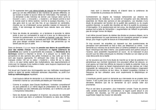 3. On superpose dans une même échelle de mesure des témoignages de                      mais sont à chercher ailleurs, et d’abord dans la cohérence de
     gens qui ont des référentiels et des manières de pensée différents, ce               l’ensemble du processus de recherche.
     qui revient à mutiler la source même de l’information. Par exemple, on
     va demander à des individus de donner une marque selon qu’ils la               Contrairement au dogme de l’analyse behavioriste qui observe les
     trouvent « cool », « innovante », « moderne », en faisant comme si tout        comportements de l’extérieur, la curiosité et l’empathie sont des éléments
     le monde avait le même barème. Comme le souligne Bourdieu, il y a              essentiels de l’étude des opinions et des perceptions. Les résultats d’une
     des gens dont la vue est très fine, et qui mesurent en centimètre,             étude de perception est fonction de la qualité des questions ou du couple
     d’autres qui ne s’intéressent qu’aux grandes masses et mesurent en             question-réponse. La qualité des résultats est liée à la qualité du processus
     mètre. Il est dommage de fusionner leurs relevés dans une même                 d’interrogation. Si le questionnaire est mal conçu, les résultats seront faussés
     échelle.                                                                       quelque soit la taille de l’échantillon. L’augmentation de l’effectif ne permettra
                                                                                    pas de corriger l’erreur de départ.
  4. Dans les études de perception, on a tendance à accorder le même
     poids à ceux qui connaissent le sujet et à ceux qui le découvrent au           Il est même souvent besoin de réaliser des études en plusieurs étapes, car la
     moment du questionnaire, sur le modèle un homme = une voix. Dans le            bonne appréhension du sujet demande de s’en imprégner pendant un certain
     cas d’un test de concept, ce procédé peut avoir un effet dévastateur : le      temps, pour forger la grille de lecture et d’interprétation pertinente.
     plus gros danger consiste alors à interroger des personnes qui ne
     savent pas de quoi on parle.                                                   Or trop souvent, les enquêtes qui reposent sur des questionnaires de
                                                                                    perception sont administrés en face à face, par téléphone ou online : il est
Dans ce domaine, il y a un risque de prendre ses désirs de quantification           demandé aux individus de se fondre dans un schéma préétabli en cochant de
pour des réalités d’étude en se satisfaisant de signes extérieurs de                façon mécanique des listes d’items. Les questionnaires sont parfois conçus à
scientificité pour cacher la superficialité des analyses. Le fétichisme de la       l’avance, sans possibilité d’ajustement en cours : ils ne traduisent le plus
technique conduit à mépriser le terrain, et à plaquer sur la réalité des            souvent que les idées préconçues du directeur d’études sur son objet qu’une
perceptions et des opinions des grilles d’analyse ou des outils qui ne leur         vraie découverte de la réalité.
sont pas toujours appropriés. En attribuant des notes de valeur à des
marques (indice 120 sur la valeur « moderne », indice 98 sur la valeur              Je me souviens que lors d’une étude de marché sur le test de potentiel d’un
« chic »), on peut certes opérer des multiplications, des rapprochements et         périphérique (qui montrait clairement d’où pouvaient affluer les skieurs), on
croire que l’on dispose d’une matière à traiter, sans toujours s’apercevoir que     s’est aperçu qu’il était très difficile de mesurer la réalité du potentiel. Dans ce
le contact à la réalité est rompu.                                                  téléphérique, le retour se faisait impérativement dans les cabines car il était
                                                                                    impossible de redescendre à ski. Comme les consommateurs imaginaient
Cet écueil est d’autant plus dommageable que ces méthodes revendiquent              difficilement les conditions de leur retour, ils étaient incapables d’évaluer la
parfois le statut de seules méthodes sérieuses disponibles, au profit d’un          fréquence de leur utilisation sans avoir expérimenté le téléphérique en
hold-up méthodologique inquiétant.                                                  question.

  - Il est toujours délicat de demander à un interviewé de situer son niveau        L’incertitude grandit quand on demande aux interviewés de se projeter dans
    d’intention d’achat sur une échelle pré-établie par l’interviewer.              l’avenir. Il est a priori plus sûr de demander à quelqu’un ce qu’il a voté aux
                                                                                    dernières élections que de lui demander ce qu’il compte voter aux
  - Comme le souligne Jean-Claude Kauffmann, l’entretien compréhensif               prochaines.
    ne peut prétendre à un même degré de présentation de la validité de
    ses résultats que des méthodes plus formelles, car il renferme une part         Plus on est dans la perception, plus l’interaction compte. Faute de prendre
    « d’empirisme irréductible ».                                                   cette variable essentielle en considération, le regard quanti abouti à une
                                                                                    mutilation des résultats, qui finit par produire des enseignements très
  - Dans les études de perception et d’opinion, les preuves de rationalité          superficiels malgré leur illusion de rationalité.
    ne se situent pas dans un prétendu formalisme ou dans des chiffres,

                                      59                              QualiQuanti                                           60                               QualiQuanti
 