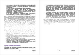 - Enfin, lors de la sélection des consommateurs, différentes techniques                - L’analyse détaillée du recrutement permet de prendre conscience des
     permettent de repérer et d’éliminer les éventuels consommateurs                        profils choisis et des profils écartés : le fait de connaître la pondération
     professionnels :                                                                       et le profil de chacun permet par la suite de relativiser et de nuancer les
     ♦ On peut proposer une incentive assez basse (par exemple                              résultats de l’étude qualitative. Un debriefing approfondi avec la
     30 euros pour 4 heures) : dans ce cas, les consommateurs                               personne qui a été en contact avec les participants potentiels est
     professionnels qui ont connaissance du prix moyen des incentives sont                  toujours très productif.
     démotivés par la faiblesse du gain (ou bien se font repérer par leurs
     remarques sur la faiblesse de l’incentive).                                          - La phase de recrutement peut s’assimiler à une étude quantitative de
     ♦ Une autre technique peut consister à vérifier l’implication du                       débroussaillage. On peut ainsi avoir sur une large population une
     participant vis-à-vis du sujet par un dialogue ouvert avec lui.                        première idée des tendances des cibles et de leurs perceptions.
                                                                                            L’analyse des réactions des recrutés dans les questions ouvertes du
Dans le recrutement de nouveaux consommateurs, il est souvent question de                   questionnaire de recrutement peut ainsi générer des enseignements
consommateurs vierges. Le recrutement permanent de tels consommateurs                       précieux et préparer utilement la phase qualitative.
reste un idéal difficilement atteignable. Lors d’un recrutement aléatoire, dans
la rue à titre d’exemple, il est souvent difficile d’expliquer en un temps limité      Pour qu’un recrutement soit un succès, il faut souvent réussir à concilier des
en quoi consiste une réunion de consommateurs. Il est préférable que le                impératifs quantitatifs (contacter un grand nombre de participants potentiels)
participant ait été initié un minimum au sujet. Le recrutement de                      et qualitatifs (sélectionner des profils intéressants et utiles) en respectant des
consommateurs vierges est surtout efficace dans le cas de recrutements                 contraintes économiques. Internet représente un moyen très intéressant pour
ciblés, lorsqu’on travaille sur des sujets bien spécifiques à partir de fichiers ou    répondre à ces exigences.
de lieux particuliers. Les consommateurs sont beaucoup moins surpris d’être
recrutés pour parler de tel ou tel sujet lorsqu’ils peuvent le lier à une
qualification donnée.

Internet constitue un moyen formidable de renouveler et d’optimiser les
pratiques en matière de recrutement. Internet permet en effet de :
   - disposer de bases de données importantes de volontaires qui s’auto-
      inscrivent
   - expliquer à une large population en quoi consistent les réunions de
      consommateurs
   - créer des panels de consommateurs ciblés pour les différents sujets
   - contacter par mail plusieurs milliers de personnes simultanément dans
      le cadre d’un pré-recrutement
   - toucher des cibles rares avec un coût modéré
   - organiser des réunions de groupes dans des délais ultra rapides (Il est
      possible de monter un groupe ciblé du jour au lendemain)
   - mener dans certains cas des réunions (Focus Online ou Bulletin Board)
      directement sur Internet avec un échantillon national.


L’analyse de la phase de recrutement

Les phases de recrutement constituent une étape sur laquelle il est
intéressant d’avoir un retour réflexif :

                                        71                               QualiQuanti                                           72                               QualiQuanti
 