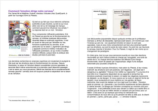 Comment l’émotion dirige notre cerveau2
Par Daniel Bô et Matthieu Guével, directeur d’études chez QualiQuanti, à
partir de l’ouvrage d’Erik du Plessis.


                                         Qu’est-ce qui fait que nous retenons certaines
                                         publicités et pas d’autres, qu’est-ce qui nous
                                         attire vers tel ou tel message de marque,
                                         comment peuvent-ils influencer nos achats ?
                                         La réponse tient en un mot : l’émotion.

                                         Pour comprendre l’efficacité publicitaire, Erik
                                         du Plessis se penche sur le fonctionnement du
                                         cerveau, et mobilise quelques découvertes                Les découvertes popularisées depuis quelques années par le professeur
                                         récentes faites en sciences cognitives. Il met           Damasio (L’Erreur de Descartes, Spinoza avait raison), ont montré que c’est
                                         en avant le rôle joué par l’émotion sur les              l’inverse qui est vrai : non seulement émotion et raison ne sont pas
                                         fonctions supérieures du cerveau, et en                  opposées, mais en plus notre comportement est bien plus sûrement guidé
                                         particulier sur la raison. L’agrément (ad liking)        par nos émotions, qui sont le socle de notre raison. Du point de vue neuronal,
                                         y apparaît comme le meilleur indicateur de               le cerveau marche à l’émotion. Pour Du Plessis, il s’agit de rien moins qu’un
                                         l’efficacité publicitaire, ce qui invite à modifier      changement de paradigme.
                                         certains réflexes, jusque dans la pratique des
                                         études (pré-test et post-test).                          En (très) gros, tout ce que nous percevons suscite en nous des réactions
                                                                                                  neuronales qui sont d’abord prises en charge par l’amygdale, une sorte de
                                                                                                  centre de tri, où chaque stimulus extérieur est affecté d’une charge
Les dernières recherches en sciences cognitives ont revalorisé et souligné le                     émotionnelle, avant de passer par l’hippocampe, siège d’une analyse
rôle joué par les émotions dans le fonctionnement du cerveau. Depuis                              rationnelle plus poussée (chapitre 6).
Descartes, la raison et l’émotion étaient considérées comme opposées, la
seconde étant même subordonnée à la première (sauf désordre passager,                             Il existe d’infinies nuances d’émotions, mais selon du Plessis, à leur niveau
c’est la raison qui nous gouverne). Même les théories de la complémentarité                       instinctif, les émotions sont soit positives, soit négatives : cet objet est-il
cerveau gauche / cerveau droit ont toujours postulé la séparation de la raison                    dangereux ou agréable ? Dois-je m’en méfier ou l’approcher ? La survie et le
et de l’émotion.                                                                                  bien-être d’un l’organisme dépendent de sa capacité à rechercher les
                                                                                                  émotions positives (maximiser le plaisir), et rejeter les négatives (synonyme
                                                                                                  de déplaisir, ou de danger). Si nous voyons sur la route un objet en forme de
                                                                                                  serpent, nous sursautons et nous mettons sur nos gardes, de façon
                                                                                                  instinctive, bien avant de réaliser qu’il ne s’agit que d’un bâton : l’émotion
                                                                                                  parle en premier, et « demande » aux fonctions supérieures de faire attention
                                                                                                  à l’alerte donnée. Ce filtrage par l’émotion correspond au moindre coût pour
                                                                                                  l’organisme : il est préférable d’avoir peur devant un bâton qui s’avère être un
                                                                                                  serpent que de ne pas se méfier devant un serpent pris par erreur pour un
                                                                                                  bâton. C’est aussi ce qui explique que lorsqu’on demande aux
                                                                                                  consommateurs de nous dire ce qu’ils pensent de telle ou telle pub, ils disent
                                                                                                  en premier « j’aime, j’aime pas, parce… ». L’émotion d’abord.
2
    The Advertised Mind, Millward Brown, 2005
                                                  7                                 QualiQuanti                                          8                               QualiQuanti
 