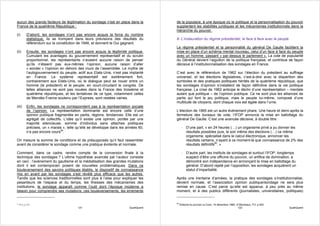 aucun des grands facteurs de légitimation du sondage n’est en place dans la            de la populace, à une époque où le politique et la personnalisation du pouvoir
France de la quatrième République :                                                    supplantent les stabilités juridiques et les mécanismes institutionnels dans la
                                                                                       hiérarchie du pouvoir.
(i)        D’abord, les sondages n’ont pas encore acquis la force du nombre
           statistique, ils se trompent dans leurs prévisions des résultats du         8- L’instauration du régime présidentiel, le face à face avec le peuple
           référendum sur la constitution de 1946, et donnent le Oui gagnant.
                                                                                       Le régime présidentiel et la personnalité du général De Gaulle facilitent la
(ii)       Ensuite, les sondages n’ont pas encore acquis la légitimité politique.      mise en place d’un schéma mental nouveau, celui d’un face à face du peuple
           Cumulant les avantages du gouvernement représentatif et du scrutin          avec un homme, passant « par-dessus le parlement ». La cote de popularité
           proportionnel, les représentants n’avaient aucune raison de penser          du Général devient l’aiguillon de la politique française, et contribue de façon
           qu’ils n’étaient pas eux-mêmes l’opinion, aucune raison d’aller             décisive à l’institutionnalisation des sondages en France.
           « sonder » l’opinion en dehors des murs de l’assemblée. Le mythe de
           l’autogouvernement du peuple, actif aux Etats-Unis, n’est pas implanté      C’est avec le référendum de 1962 sur l’élection du président au suffrage
           en France. Le système représentatif est extrêmement fort,                   universel, et les élections législatives, c’est-à-dire avec la disparition des
           contrairement aux Etats-Unis, où le dialogue peut se nouer entre un         symboles et des pratiques politiques hérités de la quatrième république, que
           homme (le président) et le peuple, en court-circuitant le congrès. De       les sondages d’opinion s’installent de façon définitive dans la vie politique
           telles alliances ne sont pas nouées dans la France des troisième et         française. La crise de 1962 anticipe le déclin d’une représentation – mentale
           quatrième républiques, et les tentatives de ce type, notamment celles       autant que politique – de l’opinion publique. Ce ne sont plus les alliances de
           de Mendès France soutenu par l’Express, sont restées vaines.                partis qui font le jeu politique, mais le peuple lui-même, composé d’une
                                                                                       multitude de citoyens, dont chaque voix est égale dans l’urne.
(iii)      Enfin, les sondages ne correspondent pas à la représentation sociale
           de l’opinion. La représentation dominante est encore celle d’une            L’élection de 1965 est un autre événement phare. Une heure et demi après la
           opinion publique fragmentée en partis, régions, tendances. Elle est un      fermeture des bureaux de vote, l’IFOP annonce la mise en ballottage du
           agrégat de collectifs. L’idée qu’il existe une opinion, portée par une      général De Gaulle. C’est une avancée décisive, à double titre :
           majorité silencieuse, somme d’individus sans attaches politiques
           précises, un « marais », telle qu’elle se développe dans les années 60,           - D’une part, « en 24 heures (…) un organisme privé a pu donner les
           n’a pas encore cours59.                                                             résultats possibles puis, le soir même des élections (…) ce même
                                                                                               organisme, spécialisé dans le calcul électronique, annoncer les
On mesure la somme de conditions et de présupposés qu’il faut rassembler                       résultats certains, n’ayant à ce moment-là que connaissance de 2% des
avant de considérer le sondage comme une pratique évidente et normale.                         résultats définitifs60. »

Comment, dans ce cadre, rendre compte de la conversion finale à la                           - D’autre part, les instituts de sondages et surtout l’IFOP, longtemps
technique des sondages ? L’ultime hypothèse avancée par l’auteur consiste                      suspect d’être une officine du pouvoir, un artifice de domination, a
en ceci : l’avènement du gaullisme et la médiatisation des grandes mutations                   démontré son indépendance en annonçant la mise en ballottage du
dont il est contemporain posent de nouvelles problématiques. Dans ce                           général. D’abord rejeté par l’opposition, les sondages acquièrent un
bouleversement des savoirs politiques établis, le dispositif de connaissance                   statut d’impartialité.
mis en avant par les sondages s’est révélé plus efficace que les autres.
Tandis que les sciences traditionnelles sont plus à l’aise pour expliquer les          Après une trentaine d’années, la pratique des sondages s’institutionnalise,
pesanteurs de l’espace et du temps, les finesses des mécanismes des                    devient normale, et l’association opinion publique/sondage ne sera plus
institutions, le sondage apparaît comme l’outil dont l’époque moderne a                remise en cause. C’est parce qu’elle est apparue, à peu près au même
besoin pour comprendre ses mutations, ces bouleversements, les errements               moment, et à des publics différents (journalistes, universitaires, politiques)


                                                                                       60
59   FO, p 515                                                                              Editorial du journal La Croix, 14 décembre 1965, cf Blondiaux, FO, p 542
                                          121                            QualiQuanti                                                          122                      QualiQuanti
 