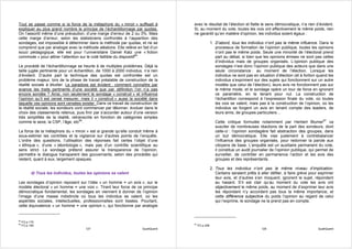 Tout se passe comme si la force de la métaphore du « miroir » suffisait à           avec le résultat de l’élection et flatte le sens démocratique, n’a rien d’évident.
expliquer au plus grand nombre le principe de l’échantillonnage par quotas.         Si, au moment du vote, toutes les voix ont effectivement le même poids, rien
On l’assortit même d’une précaution, d’une marge d’erreur de 2 ou 3%. Mais          ne garantit qu’en matière d’opinion, les individus soient égaux :
cette marge d’erreur, selon les statisticiens confrontés à l’apparition des
sondages, est impossible à déterminer dans la méthode par quotas, et ne se                          1. D’abord, tous les individus n’ont pas la même influence. Dans le
comprend que par analogie avec la méthode aléatoire. Elle relève en fait d’un                          processus de formation de l’opinion publique, toutes les opinions
souci pédagogique, elle est pour l’universitaire Daniel Katz une « fiction                             n’ont pas le même poids. Seule une minorité de l’électorat prend
commode » pour attirer l’attention sur le coté faillible du dispositif65.                              part au débat, si bien que les opinions émises ne sont pas celles
                                                                                                       d’individus mais de groupes organisés. L’opinion publique des
Le procédé de l’échantillonnage se heurte à de multiples problèmes. Déjà la                            sondages n’est donc l’opinion publique des acteurs que dans une
taille jugée pertinente pour un échantillon, de 1000 à 2000 individus, n’a rien                        seule circonstance : au moment de l’élection. Lorsque les
d’évident. D’autre part la technique des quotas est confrontée est un                                  individus ne sont pas en situation d’élection (et à fortiori quand les
problème majeur, lors de la phase de travail préalable de construction de la                           individus s’expriment sur des sujets qui fonctionnent sur un autre
réalité sociale à étudier. Le paradoxe est évident : comment connaître par                             modèle que celui de l’élection), leurs avis ne fonctionnent pas sur
avance les traits pertinents d’une société que par définition l’on n’a pas                             le même mode, et le sondage opère un tour de force en ignorant
encore sondée ? Ainsi, non seulement le sondage « construit » et influence                             ce paramètre, en le tenant pour nul. La construction de
l’opinion qu’il est censé mesurer, mais il « construit » aussi la société dans                         l’échantillon correspond à l’expression finale du vote, où toutes
laquelle ces opinions sont censées exister. Dans ce travail de construction de                         les voix se valent, mais pas à la construction de l’opinion, où les
la réalité sociale, les sondeurs vont commencer par tâtonner, évoluer dans le                          individus se forgent un avis en tenant compte des leaders, de
choix des classements retenus, puis finir par s’accorder autour d’une version                          leurs amis, de groupes particuliers…
très simplifiée de la réalité, retranscrite en fonction de catégories simples
comme le sexe, la CSP, l’âge, etc66.                                                                   Cette critique formulée notamment par Herbert Blumer67 va
                                                                                                       susciter de nombreuses réactions de la part des sondeurs, dont
La force de la métaphore du « miroir » est si grande qu’elle conduit même à                            celle-ci : l’opinion sondagière fait abstraction des groupes, dans
sous-estimer les contrôles et la vigilance sur d’autres points de l’enquête.                           un but démocratique. Elle vise justement à contrebalancer
L’ordre des questions, l’utilisation des réponses fait certes l’objet d’une                            l’influence des groupes organisés, pour redonner la parole aux
« éthique », d’une « déontologie », mais pas d’un contrôle scientifique au                             citoyens de base. L’enquête est un auxiliaire permanent du vote,
sens strict. Le sondage prétend assurer la transparence de l’opinion,                                  il constitue un audit journalier de l’opinion publique, qui permet de
permettre le dialogue transparent des gouvernants, selon des procédés qui                              surveiller, de contrôler en permanence l’action et les avis des
restent, quant à eux, largement opaques.                                                               groupes et des représentants.

                                                                                                    2. Tous les individus n’ont pas le même niveau d’implication.
           d) Tous les individus, toutes les opinions se valent                                        Certains seraient prêts à aller défiler, à faire grève pour exprimer
                                                                                                       leur avis, et d’autres s’en moquent, ignorent le sujet, répondent
Les sondages d’opinion reposent sur l’idée « un homme = un avis », sur le                              au hasard. S’il est clair qu’au moment du vote les avis ont
modèle électoral « un homme = une voix ». Tirant leur force de ce principe                             objectivement le même poids, au moment de d’exprimer leur avis
démocratique fondamental, les sondages en viennent à donner de l’opinion                               les répondant n’y accordent pas tous la même importance, et
l’image d’une masse indistincte où tous les individus se valent, où les                                cette différence subjective du poids l’opinion au regard de celui
aspérités sociales, intellectuelles, professionnelles sont lissées. Pourtant,                          qui l’exprime, le sondage ne la prend pas en compte.
cette équivalence « un homme = une opinion », qui fonctionne par analogie


65
     FO p 175
66                                                                                  67
     FO p 180                                                                            FO p 208
                                        127                           QualiQuanti                                                 128                              QualiQuanti
 