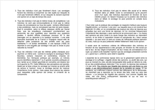 3. Tous les individus n’ont pas forcément d’avis. Les sondages                           6. Tous les individus n’ont pas le même rôle social et la même
                   forcent les individus à s’exprimer sur des sujets sur lesquels ils                       fonction dans un débat. Outre la connaissance qu’ils peuvent
                   n’ont pas forcément réfléchi, et sur lesquels ils doivent exprimer                       avoir d’un sujet, des individus répondent en fonction de leurs
                   une opinion en un laps de temps très court.                                              intérêts propre. En faisant l’impasse sur la position des individus
                                                                                                            dans un débat, le sondage ne peut prendre en compte leurs
                4. Tous les individus n’ont pas le même niveau de compétence. Les                           motivations.
                   individus ne sont pas omnicompétents et n’ont pas le même
                   niveau de connaissance sur tous les sujets : certains réfléchissent     Il faut noter que la pratique des sondages ne respecte d’ailleurs pas toujours
                   à des problèmes, mais ne connaissent pas bien tel autre dossier.        l’égalité stricte « un homme = une voix » sur laquelle ceux-ci ont construit leur
                   Sauf à considérer, selon le réflexe classique vérifié par Daniel        légitimité. En effet, on ne comptabilise pas toujours les refus de réponse aux
                   Katz, que les enquêteurs s’adressent prioritairement aux                enquêtes (qui sont une forme de réponse), et l’on minimise fréquemment
                   personnes les plus qualifiées pour répondre aux questions               l’importance des réponses « sans opinion/ne se prononcent pas ». Le champ
                   posées, il devient difficile d’expliquer pourquoi 92 % des              des opinions est ainsi limité à la seule frange des individus qui répondent
                   interrogés ont su répondre à la question suivante : « une aide          oui/non, et se limite à l’opposition binaire et caricaturale de « deux camps
                   financière éventuelle de la France à l’Espagne risque-t-elle de         opposés », qui peut avoir un sens au niveau de l’efficacité politique (sanction
                   détacher cette puissance de ses amitiés avec les pays                   du vote), mais qui ne peut prétendre refléter fidèlement l’état d’une opinion.
                   totalitaires ? » et autres semblables, à une époque (1939) où
                   répondre à une enquête par sondage n’est pas la chose la plus           Il existe ainsi de nombreux critères de différenciation des individus en
                   naturelle du monde68.                                                   fonction de leur appartenance à des groupes, en fonction du rôle social qui
                                                                                           est le leur, de leur degré d’implication, de leur niveau de connaissance d’un
                5. Tous les individus n’ont pas les mêmes grilles d’analyse pour           sujet, qui aident à dé-massifier l’opinion que les sondages présentent comme
                   exprimer un même avis : comme le souligne le sociologue Pierre          un « grand tout » uniforme, sans relief ni aspérité.
                   Bourdieu, certains mesurent en centimètres, d’autres en
                   kilomètres. Sur l’échiquier politique par exemple, un individu          L’essentiel de la controverse repose donc sur le glissement opéré entre le
                   pourra identifiera clairement 7 ou 8 grands courants politiques en      sondage et le suffrage. L’égalité stricte des opinions, ou plutôt des avis, qui
                   tout, tandis qu’un militant gauchiste en connaîtra une dizaine rien     joue au moment du vote, est-elle transposable telle quelle en dehors du vote,
                   qu’à gauche du PS. Cette différence des perceptions est ignorée,        et sur des problématiques distinctes ? Sur ce point, la réponse des sondeurs
                   lissée par la toise unique du sondage qui impose sa propre grille       n’a pas varié. Peu importe que l’égalité des opinions soit une fiction ou une
                   de lecture à l’opinion. Aussi le sondage permet de mesurer              réalité. Il est démocratiquement suspect de la remettre en cause. Et les
                   l’importance d’une opinion, mais passe sous silence les raisons         sondeurs, qui s’affirment d’abord comme des défenseurs de la démocratie,
                   pour lesquelles cette opinion est émise, et s’interdit de la            ne cherchent pas à répondre sur le terrain des faits, mais sur celui des
                   comprendre.                                                             valeurs : « Le principe de l’égalité des opinions, tout comme l’égalité des
                                                                                           votes, est une fiction politiquement désirable et qui se veut ici
                                                                                           scientifiquement efficace69. »




68                                                                                         69
     FO p 337                                                                                   FO 211
                                             129                             QualiQuanti                                              130                             QualiQuanti
 