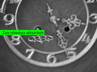 143

Les réseaux sécurisés

 