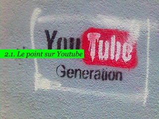 67

2.1. Le point sur Youtube

 