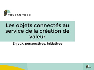 Toucan Toco: Les objets connectés au service de la création de valeur pour  les entreprises