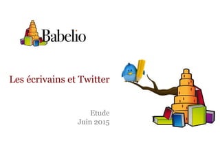 Les écrivains et Twitter
Etude
Juin 2015
 