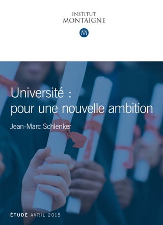 Université :
pour une nouvelle ambition
Jean-Marc Schlenker
É T U D E AV R I L 2 015
 