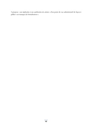 5 propose « une implication et une amélioration des attentes » d’un point de vue administratif de façon à
pallier « un manque de formalisation ».




                                                   48
 