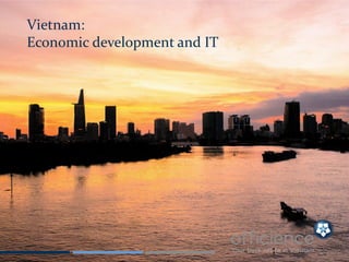 1
Vietnam:
Economic development and IT
 