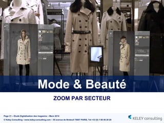 Page 31 – Etude Digitalisation des magasins – Mars 2014
© Keley Consulting - www.keley-consulting.com – 55 avenue de Breteuil 75007 PARIS, Tel +33 (0) 1 80 48 26 20
Mode & Beauté
ZOOM PAR SECTEUR
 