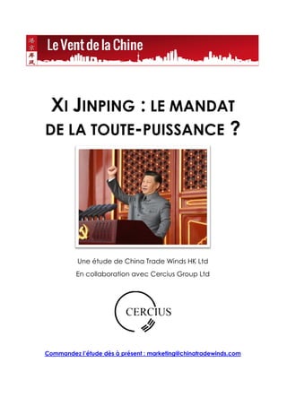 XI JINPING : LE MANDAT
DE LA TOUTE-PUISSANCE ?
Une étude de China Trade Winds HK Ltd
En collaboration avec Cercius Group L...