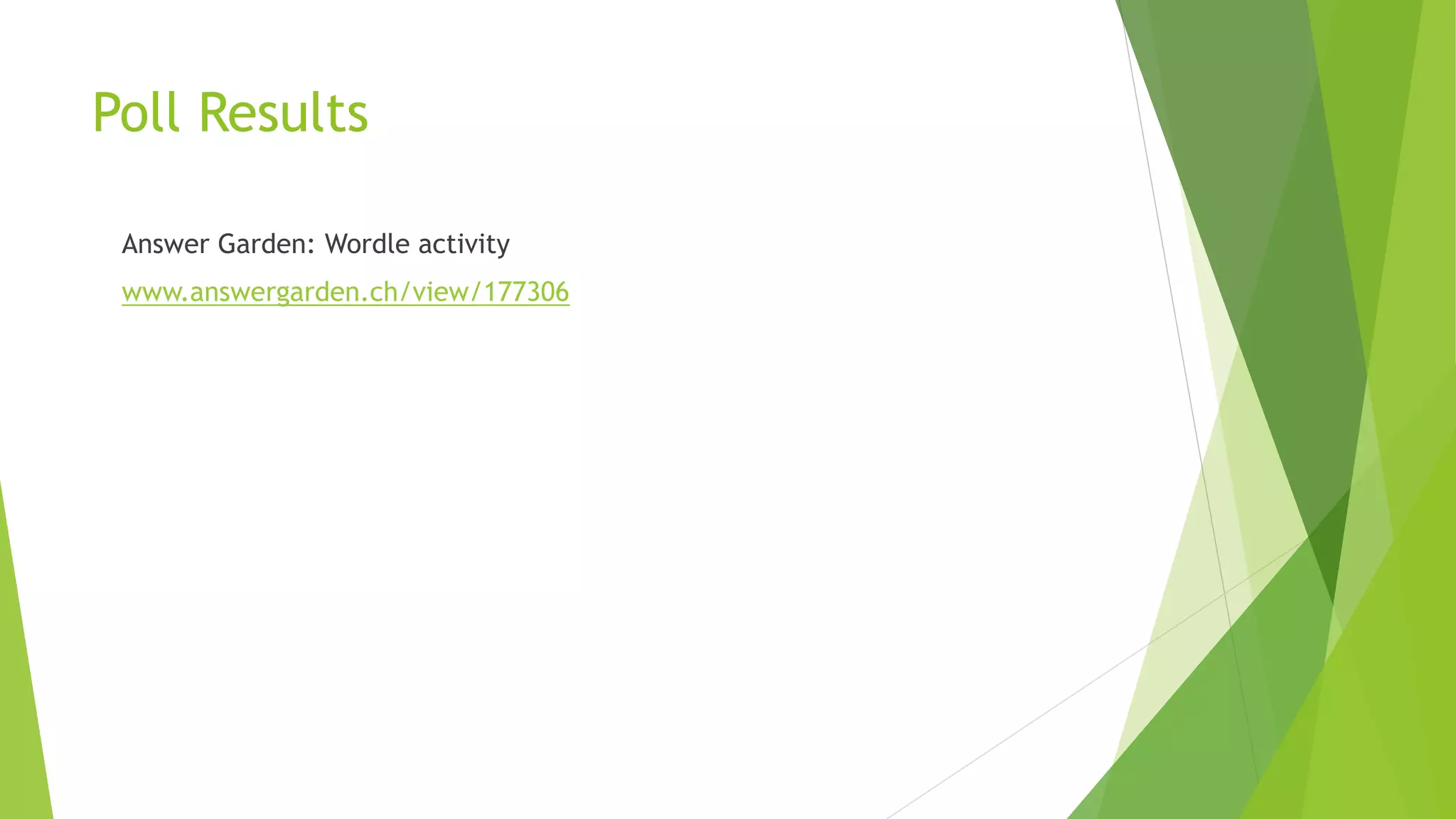 Poll Results
Answer Garden: Wordle activity
www.answergarden.ch/view/177306
 