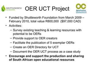 Strategy 4: Use OSS - Drupal
                      • Use Open Source Software +
                        Drupal modules customised
                        by CET team
                      • Specialist programming and
                        theming done by consulting
                        company
                      • Uses same authentication as
  http://drupal.org

                        other UCT sites
 