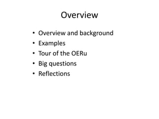 Overview
•   Overview and background
•   Examples
•   Tour of the OERu
•   Big questions
•   Reflections
 