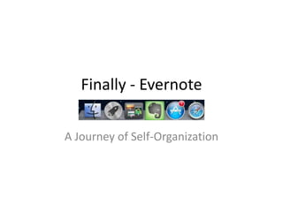 Finally - Evernote

A Journey of Self-Organization
 