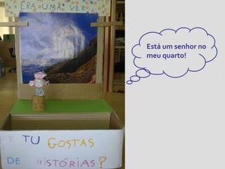 Está um senhor no
meu quarto!

 