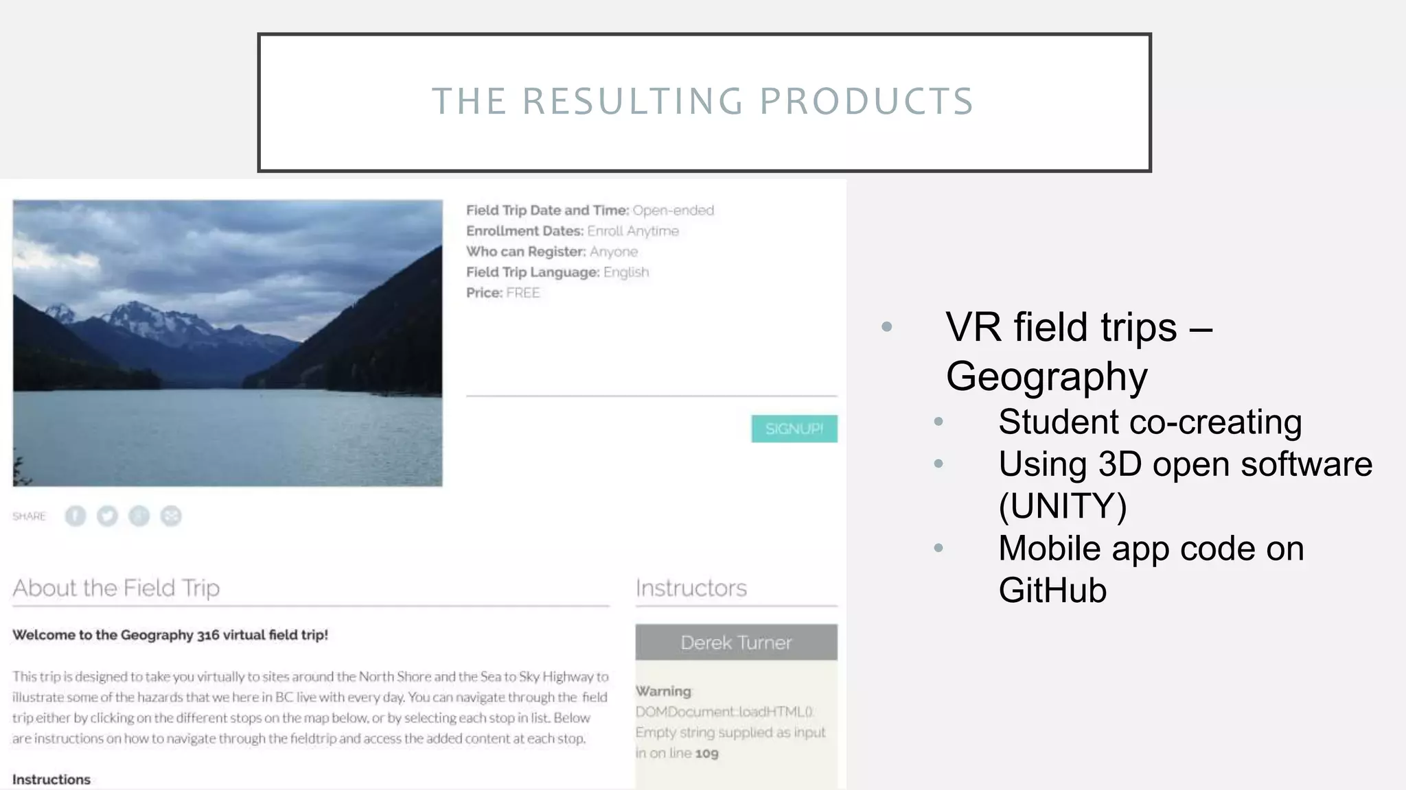 THE RESULTING PRODUCTS
• VR field trips –
Geography
• Student co-creating
• Using 3D open software
(UNITY)
• Mobile app code on
GitHub
 