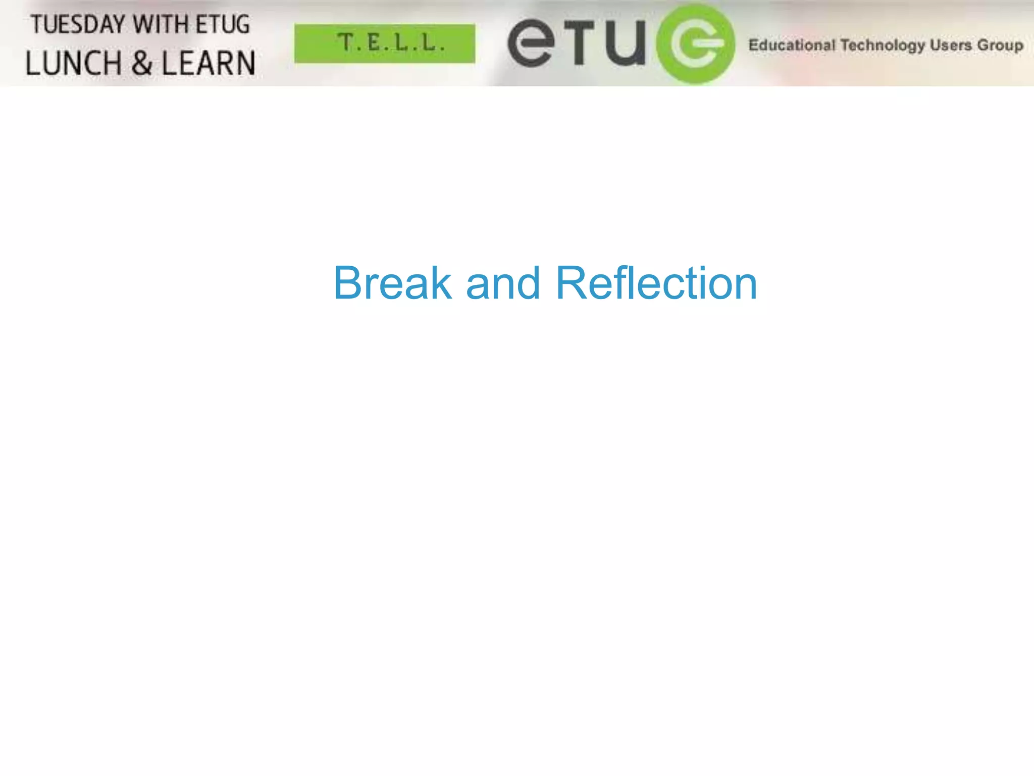 Break and Reflection 
 