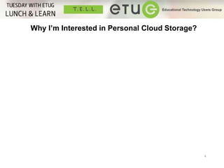 4 
Why I’m Interested in Personal Cloud Storage? 
why you are interested in Personal Cloud Storage? 
 