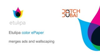 Etulipa color ePaper
merges ads and wallscaping
 